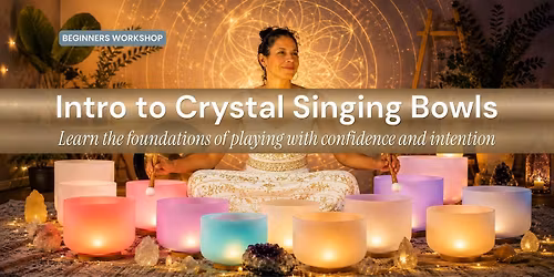 Introduction to Crystal Singing Bowls Workshop