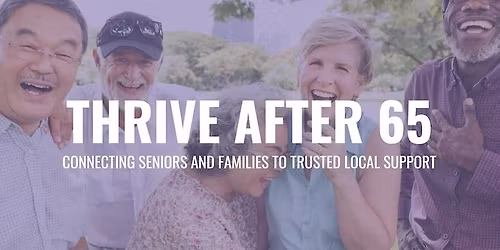 Thrive After 65 Expo \u2013 Connecting Seniors & Families to Local Support