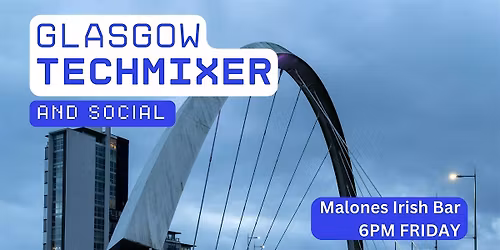 Glasgow Tech Mixer and Social (Tech \/ AI \/ Data \/ IT) \u2728