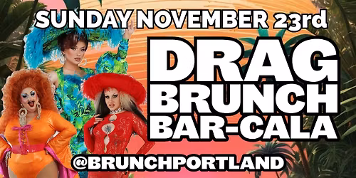 DRAG BRUNCH BAR-CALA (SUNDAY NOVEMBER 23rd)