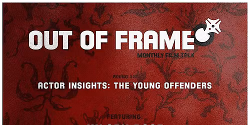 OUT OF FRAME - Round 32 - Actor Insights: The Young Offenders