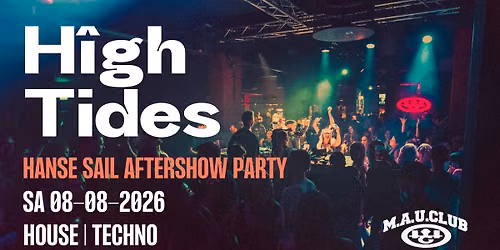 H\u00ceGH TIDES - Die Hanse Sail Aftershowparty 2026 \u25a0 M.A.U. Club