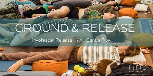 GROUND & RELEASE: Myofascial Release \u2022 Yin \u2022 Gentle Flow