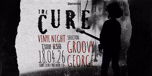 THE CURE - VINYL NIGHT with GROOVY GEORGE @ Thin Red Line Bar - 18.04.2026