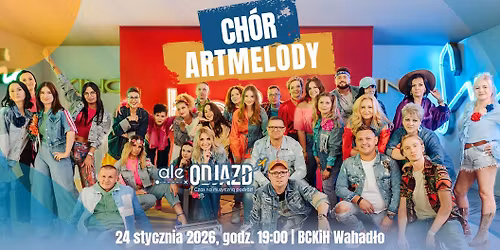 CH\u00d3R ARTMELODY - "ALE ODJAZD!" \/ 24.01.2026 \/ BCKiH "WAHAD\u0141O" BRZE\u015a\u0106 KUJAWSKI