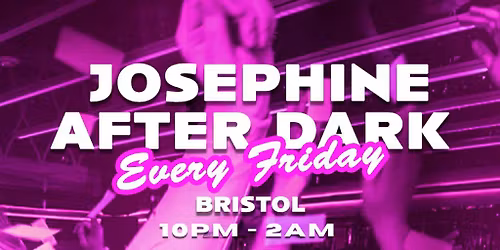 Josephine After Dark @ Tonight Josephine Bristol - Every Friday