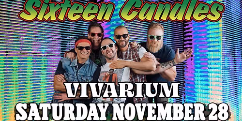 Sixteen Candles at VIVARIUM! **ALL AGES**