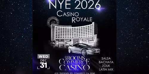 NYE Casino Royale Salsa-Bachata, Zouk, Latin | 3 Rooms Commerce Casino