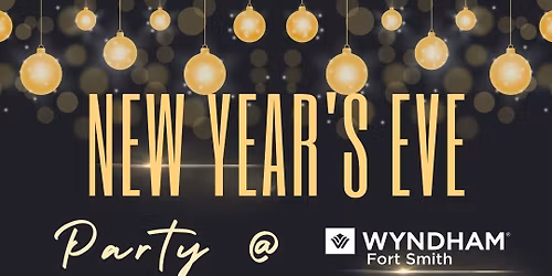 New Year Eve Dance Party!!! - Wyndham Fort Smith Center