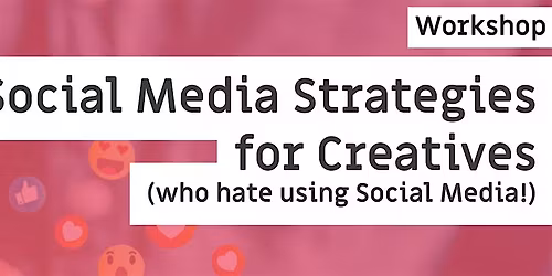 Social Media Strategies for Creatives (who hate using social media!)