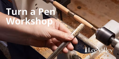 Lee Valley Tools Calgary Store - Turn a Pen