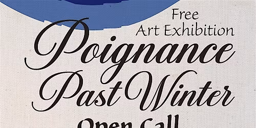 "Poignance Past Winter" Free Community Art Exhibition