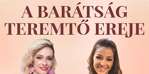 Nagyv\u00e1rad - A Bar\u00e1ts\u00e1g Teremt\u0151 Ereje \u2013 Inspir\u00e1l\u00f3 est Peller Mariannal \u00e9s Szabados \u00c1gnessel