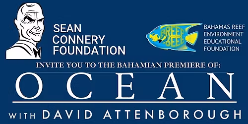 Exclusive Bahamian Premiere of Ocean with David Attenborough