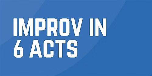Improv in 6 Acts September - October 2026