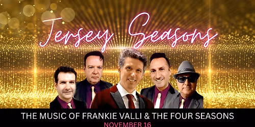 Jersey Seasons: A Tribute to Frankie Valli and The Four Seasons