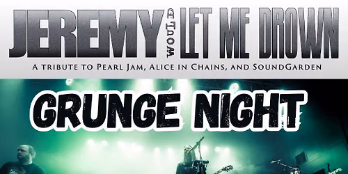 Grunge Night at Good Ol' Days w\/ Jeremy Would Let Me Drown