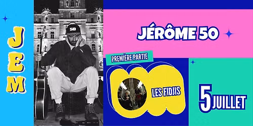 JEM présente | Jérôme 50 + Les Fidjis