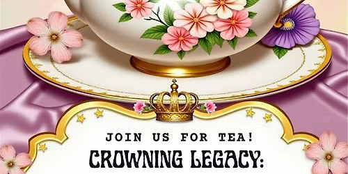 Crowning Legacy: A Queens Tea Experience