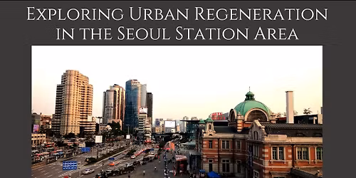 [Cultural Excursion] 'Exploring Urban Regeneration in the Seoul Station Area' with Robert J. Fouser