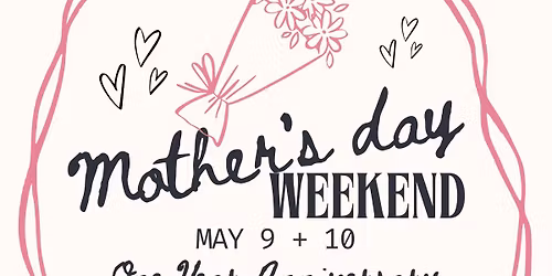 Mother's Day Weekend | One Year Anniversary