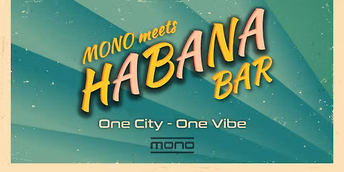 HABANA BAR meets MONO - one city one vibe