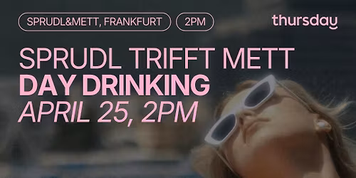 Thursday | Sprudl trifft Mett \u2013 Day Drinking (35+) @ Sprudl&amp;Mett | Frankfurt