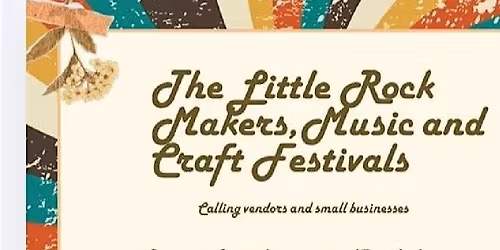 THE LITTLE ROCK MAKERS MUSIC AND CRAFT FESTIVALS 