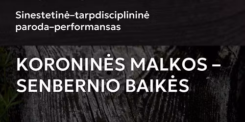 Sinestetin\u0117-tarpdisciplinin\u0117 paroda-performansas KORONIN\u0116S MALKOS - SENBERNIO BAIK\u0116S
