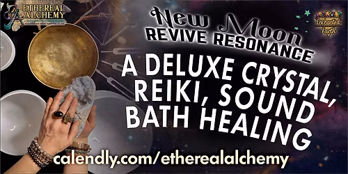 New Moon Revive Resonance: A Deluxe Crystal Reiki Sound Bath!