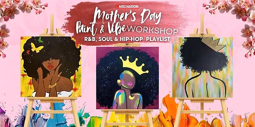 Mother's Day Paint & Vibe Workshop + Photoshoot (R&B & HipHop Playlist)