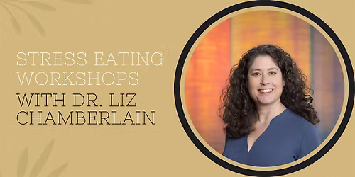 Stress Eating Workshops with Dr. Liz Chamberlain