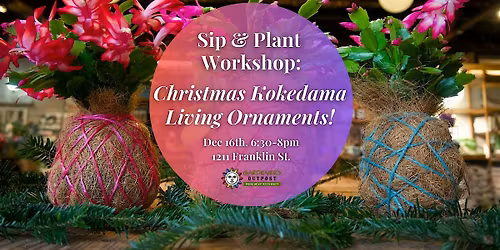Sip & Plant Workshop: Christmas Kokedama Living Ornaments!