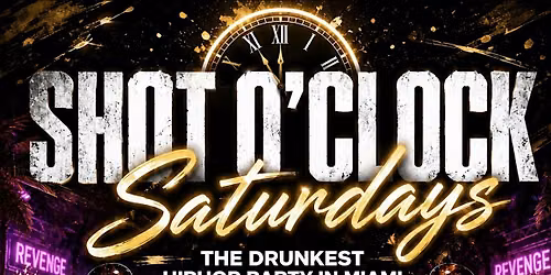 SHOT O CLOCK SATURDAYS ! THE DRUNKEST HIPHOP PARTY IN  MIAMI