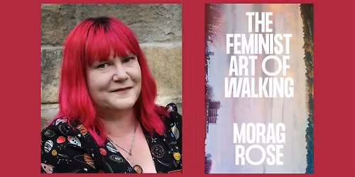 The Feminist Art of Walking with Morag Rose