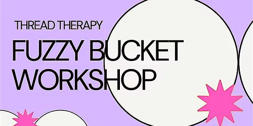 THREAD THERAPY :FUZZY BUCKET WORKSHOP