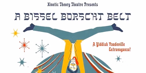 A Bissel Borscht Belt - A Yiddish Vaudeville Extravaganza