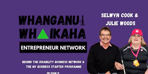 Whanganui Whaikaha Entrepreneur Network: With Selwyn Cook & Julie Woods