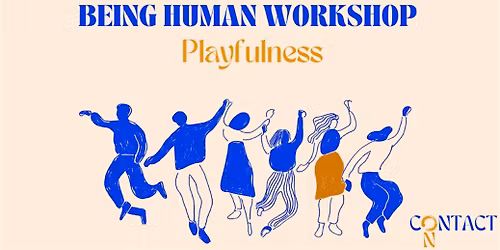 Being Human Workshop: Playfulness