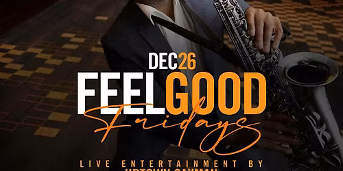 12\/26 - Feel Good Fridays feat. Uptown Saxman