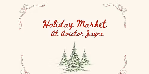 Holiday Market at Aviator Jayne - Round 2!