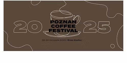 Poznan Coffee Festival 2025 - 29-30 listopada - Enea Stadion