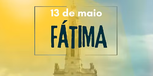 FATIMA 13 DE MAIO EXCURS\u00c3O 