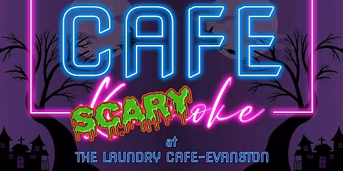 CAFE SCARY-OKE @ THE LAUNDRY CAFE-EVANSTON