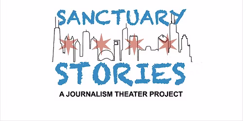 Sanctuary Stories: A Journalism Theater Project