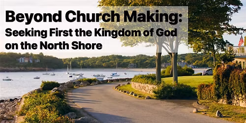 Beyond Church Making: Seeking First the Kingdom of God on the North Shore