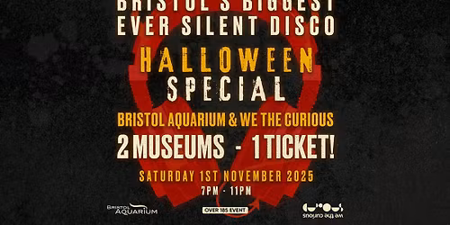 Bristol's Biggest Ever Silent Disco - Halloween Special at Bristol Aquarium & We The Curious! - 2 Museums\/ 1 Ticket!