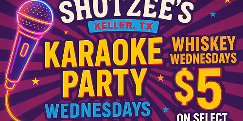 \ud83c\udfa4 Shotzee's Karaoke Party Every Wednesday @ 8PM \ud83c\udfb6 | 134 S Main St, Keller TX \ud83d\udc83\ud83c\udf89Singles Group 
