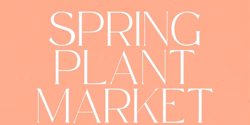 Annual Spring Plant Market @ The Succulent Hippie
