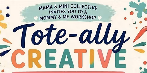 Tote-ally Creative: Mommy & Me Workshop